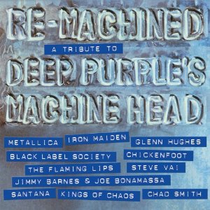 Re-Machined: A Tribute to Deep Purple's Machine Head  - VARIES